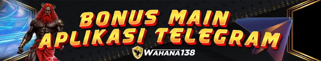 BONUS-MAIN-TELEGRAM-WAHANA138